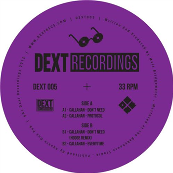 Callahan - Dont Need EP - DEXT RECORDINGS