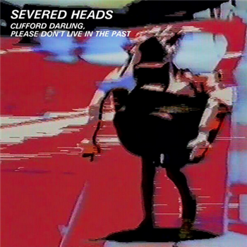 Severed Heads - Please Clifford, Dont Live In The Past (2 X LP) - Dark Entries