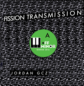 JORDAN GCZ - FISSION TRANSMISSION - Off Minor Recordings JORDAN GCZ - FISSION TRANSMISSION - Off Minor Recordings