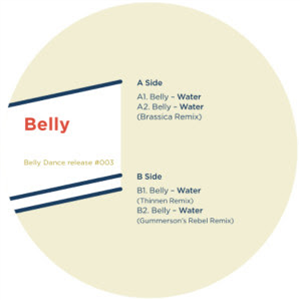 BELLY - WATER (INCL. BRASSICA, THINNEN & GUMMERSON REMIXES) - Belly Dance BELLY - WATER (INCL. BRASSICA, THINNEN & GUMMERSON REMIXES) - Belly Dance