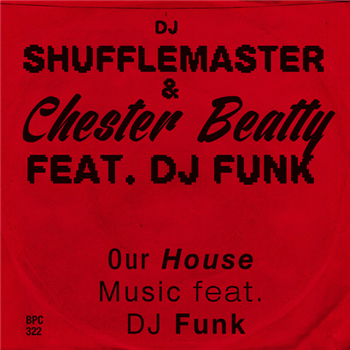 DJ Shufflemaster & Chester Beatty Feat. DJ Funk - Our House Music Feat. DJ Funk - Bpitch Control