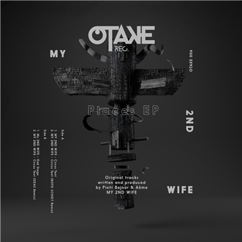 my 2nd wife - places EP (Incl. Deas and Boyd Shidt Remixes) - OTAKE RECORDS