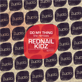 Rednail Kidz - Do My Thing (The Remixes) - CYCLO RECORDS Rednail Kidz - Do My Thing (The Remixes) - CYCLO RECORDS