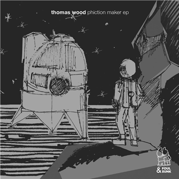 Thomas Wood - Phiction Make EP - Foul & Sunk