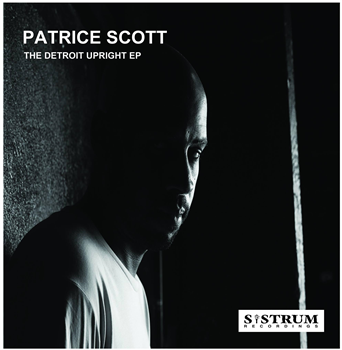 PATRICE SCOTT - THE DETROIT UPRIGHT EP - Sistrum