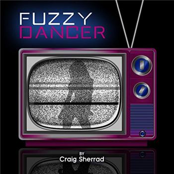 CRAIG SHERRAD - FUZZY DANCER - DNAUT MUSIC CRAIG SHERRAD - FUZZY DANCER - DNAUT MUSIC