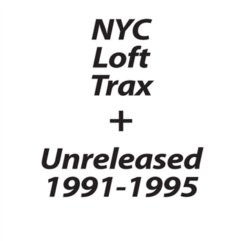 NYC LOFT TRAX + UNRELEASED 1991-1995 - NYC LOFT TRAX