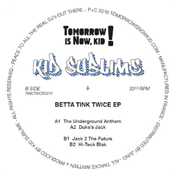 KID SUBLIME - Betta Tink Twice EP - Tomorrow Is Now Kid KID SUBLIME - Betta Tink Twice EP - Tomorrow Is Now Kid