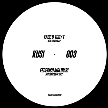 fabe & toby t - not your clap - incl federico molinari rmx - kusi records fabe & toby t - not your clap - incl federico molinari rmx - kusi records