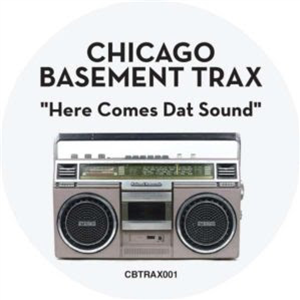 CHICAGO BASEMENT TRAX - HERE COMES DAT SOUND - CHICAGO BASEMENT TRAX