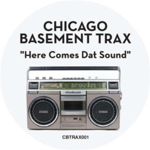 CHICAGO BASEMENT TRAX - HERE COMES DAT SOUND - CHICAGO BASEMENT TRAX CHICAGO BASEMENT TRAX - HERE COMES DAT SOUND - CHICAGO BASEMENT TRAX