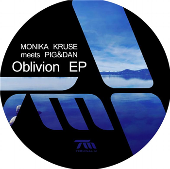 Monika Kruse Meets Pig&dan - Oblivion EP - Terminal M Records