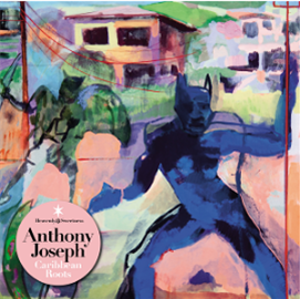 Anthony Joseph - Caribbean Roots (Incl MP3 Download) - Strut/Heavenly Sweetness