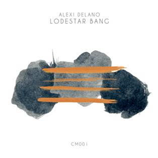 Alexi Delano - Lodestar Bang EP - Curiosity Music