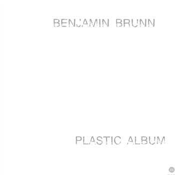 Benjamin Brunn - Plastic Album (2 X LP) - Third Ear Benjamin Brunn - Plastic Album (2 X LP) - Third Ear