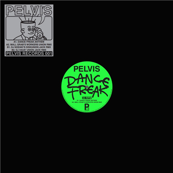 Pelvis - Dance Freak (Incl Dj Haus / Nozaki / Mall Grab Remixes) - Pelvis Records