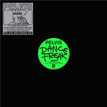 Pelvis - Dance Freak (Incl Dj Haus / Nozaki / Mall Grab Remixes) - Pelvis Records Pelvis - Dance Freak (Incl Dj Haus / Nozaki / Mall Grab Remixes) - Pelvis Records