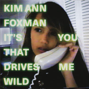 KIM ANN FOXMAN - ITS YOU THAT DRIVES ME WILD EP (INCL. MAYA JANE COLES REMIX) - The Vinyl Factory