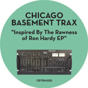 CHICAGO BASEMENT TRAX - INSPIRED BY THE RAWNESS OF RON HARDY - CHICAGO BASEMENT TRAX