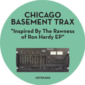 CHICAGO BASEMENT TRAX - INSPIRED BY THE RAWNESS OF RON HARDY - CHICAGO BASEMENT TRAX CHICAGO BASEMENT TRAX - INSPIRED BY THE RAWNESS OF RON HARDY - CHICAGO BASEMENT TRAX