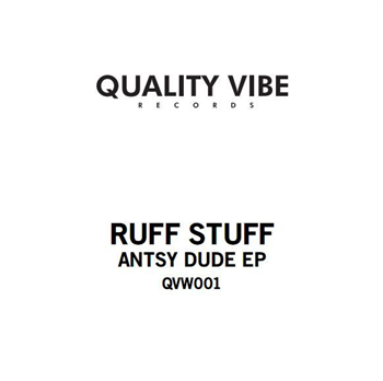 Ruff Stuff - Antsy Dude EP - Quality Vibe Records Ruff Stuff - Antsy Dude EP - Quality Vibe Records