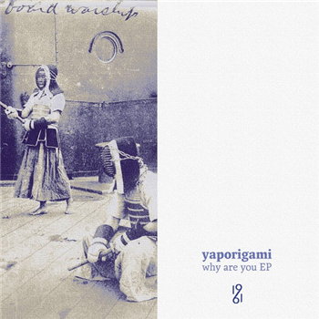 Yaporigami - Why Are You EP - aiia recordings Yaporigami - Why Are You EP - aiia recordings