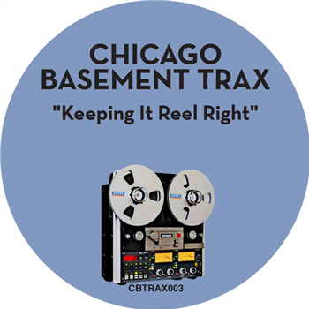 CHICAGO BASEMENT TRAX - KEEPING IT REEL RIGHT - CHICAGO BASEMENT TRAX CHICAGO BASEMENT TRAX - KEEPING IT REEL RIGHT - CHICAGO BASEMENT TRAX