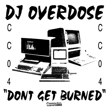 DJ Overdose - Dont Get Burned EP - Computer Controlled Records
