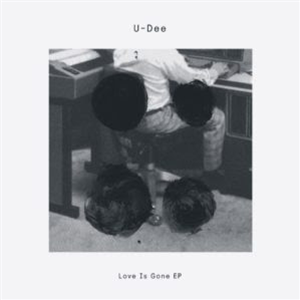 U-DEE - LOVE IS GONE EP - Delusions Of Grandeur