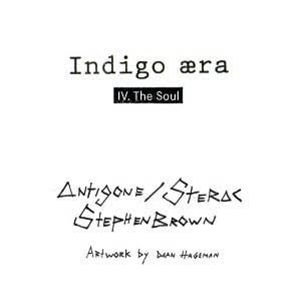 ANTIGONE / STERAC / STEPHEN BROWN - THE SOUL - INDIGO AREA