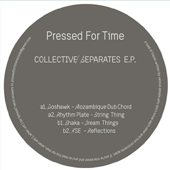GOSHAWK / RHYTHM PLATE / SHAKA / YSE - Collective Separates EP - Pressed For Time GOSHAWK / RHYTHM PLATE / SHAKA / YSE - Collective Separates EP - Pressed For Time