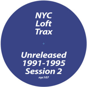 NYC LOFT TRAX - UNRELEASED 1991-1995 SESSION 2 - NYC LOFT TRAX