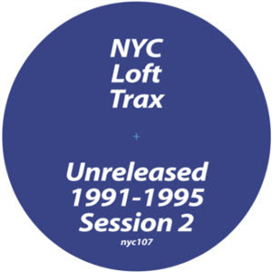 NYC LOFT TRAX - UNRELEASED 1991-1995 SESSION 2 - NYC LOFT TRAX NYC LOFT TRAX - UNRELEASED 1991-1995 SESSION 2 - NYC LOFT TRAX