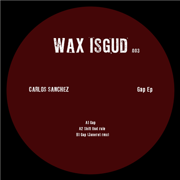 Carlos Sanchez - Gap EP (Incl. Janeret Remix) - WAX ISGUD Carlos Sanchez - Gap EP (Incl. Janeret Remix) - WAX ISGUD