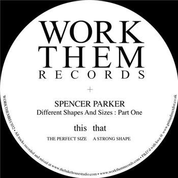 Spencer Parker - Different Shapes And Sizes : Part One - WORK THEM RECORDS Spencer Parker - Different Shapes And Sizes : Part One - WORK THEM RECORDS