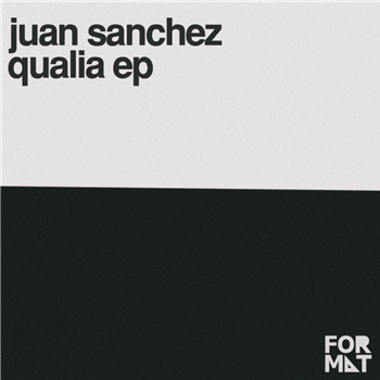 Juan Sanchez - Qualia EP - FORMAT Records Juan Sanchez - Qualia EP - FORMAT Records