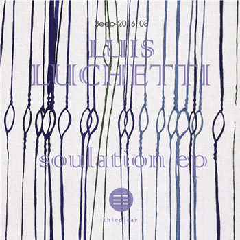 Luis Luchetti - Soulation EP - Third Ear Luis Luchetti - Soulation EP - Third Ear