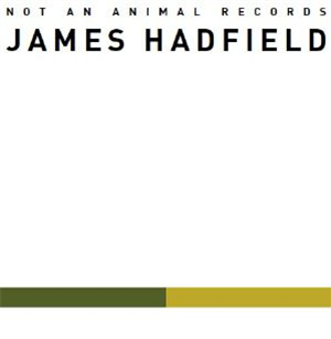 James HADFIELD - Buried Answers - Not An Animal