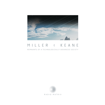 Miller & Keane - Remnants Of A Technologically Advanced Society - Radio Matrix