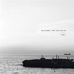 Keita Sano - Not Too Late EP - What Ever Not Keita Sano - Not Too Late EP - What Ever Not