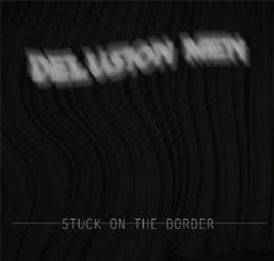 DELUSION MEN - Struck On The Border  - Future Nuggets