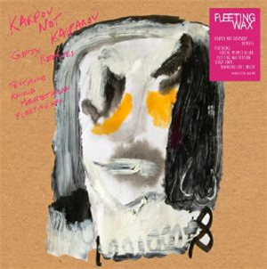 KARPOV NOT KASPAROV - Karpov Not Kasparov-Gipsy Remixes (Khidja & Mehmet Aslan)  - Fleeting Wax