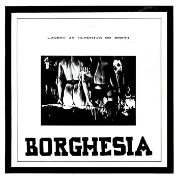 BORGHESIA - Ljubav Je Hladnija Od Smrti (hand-numbered LP) - Dark Entries