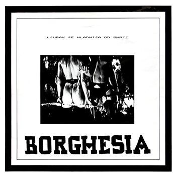 BORGHESIA - Ljubav Je Hladnija Od Smrti (hand-numbered LP) - Dark Entries BORGHESIA - Ljubav Je Hladnija Od Smrti (hand-numbered LP) - Dark Entries