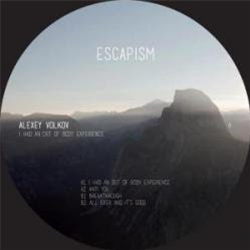 Alexey Volkov - I Had An Out Of Body Experience EP - Escapism Musique