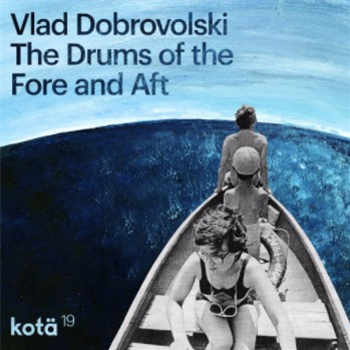 VLAD DOBROVOLSKI - THE DRUMS OF THE FORE AND AFT
 - KOTÄ RECORDS