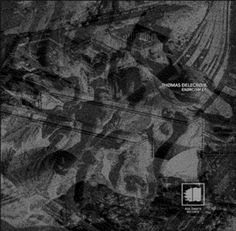 THOMAS DELECROIX - EXORCISM EP - RIVE DROITE RECORDS THOMAS DELECROIX - EXORCISM EP - RIVE DROITE RECORDS
