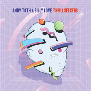 ANDY TOTH & BILLY LOVE - THRILLSEEKERS (INCL. CHUCK DANIELS, ANDRÉS, MIDNITE JACKERS REMIXES) - PLAY IT SAY IT