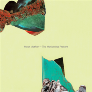MOOR MOTHER - THE MOTIONLESS PRESENT - The Vinyl Factory
