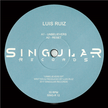 Luis Ruiz - Unbelievers EP - Singular Records Luis Ruiz - Unbelievers EP - Singular Records
